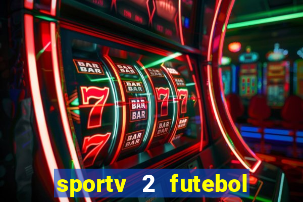 sportv 2 futebol play hd